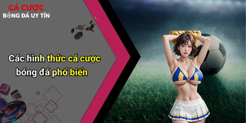 Các hình thức cá cược bóng đá phổ biến