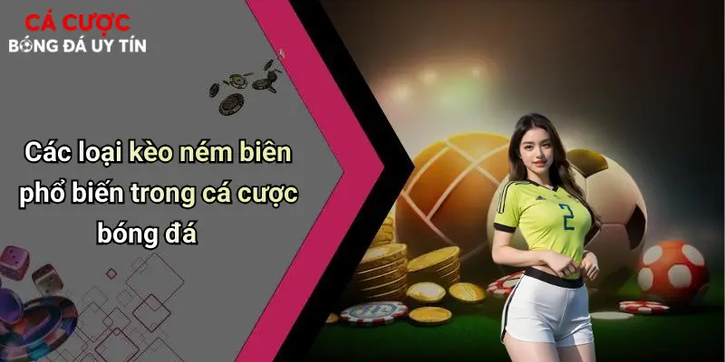 Các loại kèo ném biên phổ biến trong cá cược bóng đá
