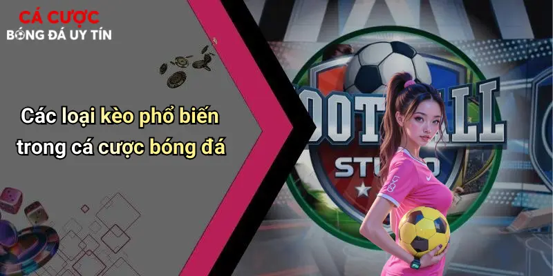 Các loại kèo phổ biến trong cá cược bóng đá
