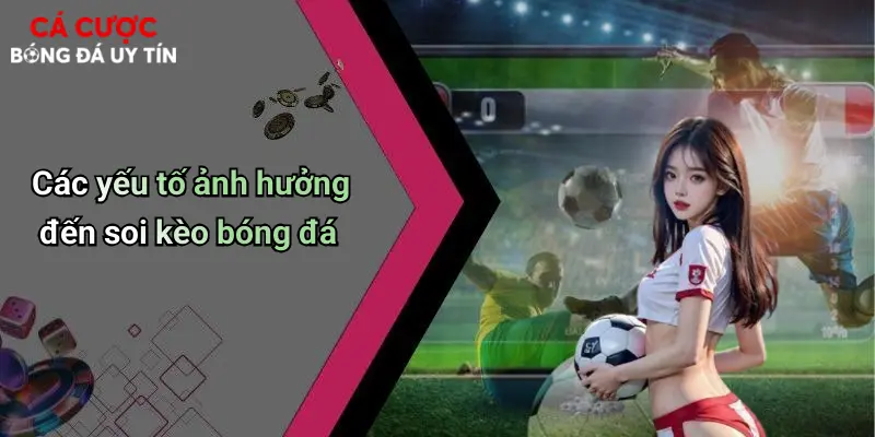 Các yếu tố ảnh hưởng đến soi kèo bóng đá