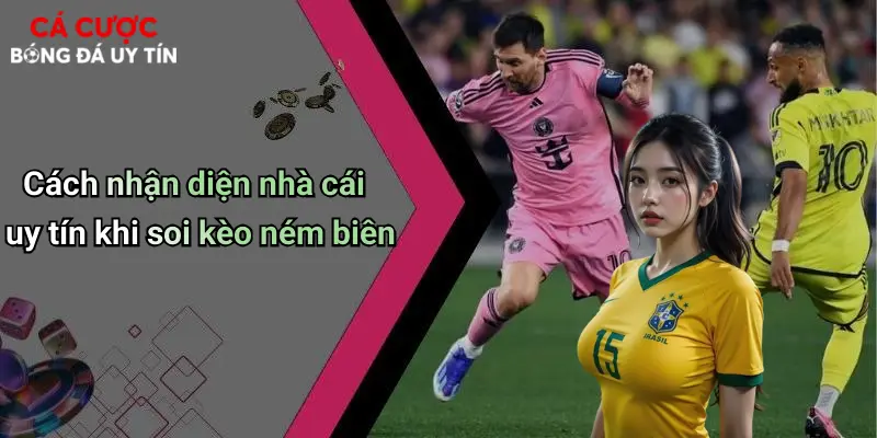 Cách nhận diện nhà cái uy tín khi soi kèo ném biên