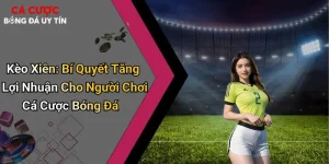 Kèo Xiên: Bí Quyết Tăng Lợi Nhuận Cho Người Chơi Cá Cược Bóng Đá