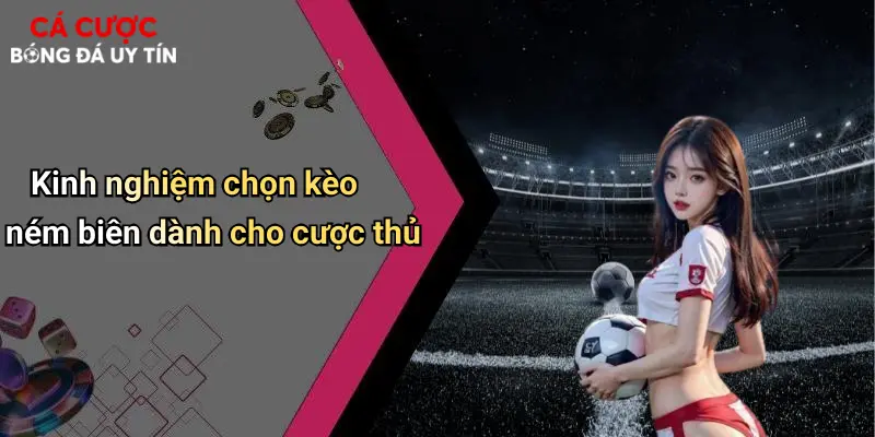 Kinh nghiệm chọn kèo ném biên dành cho cược thủ