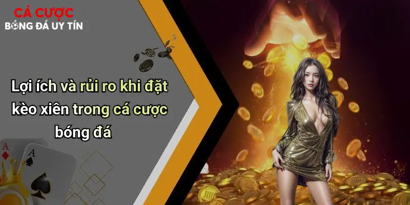 Lợi ích và rủi ro khi đặt kèo xiên trong cá cược bóng đá