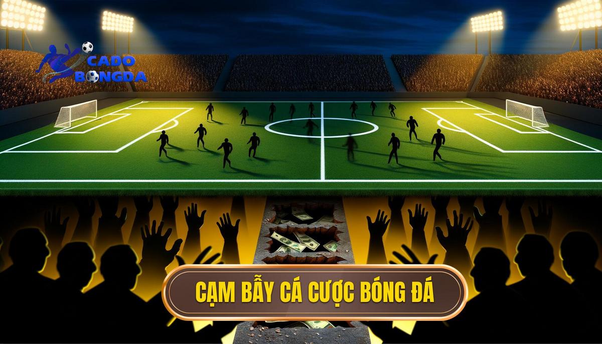 Cạm bẫy trong cá cược bóng đá
