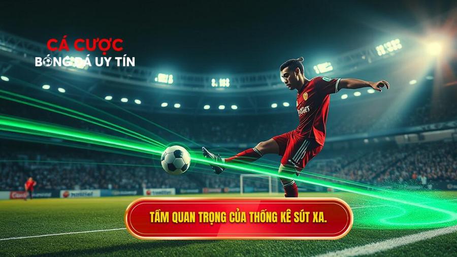Tại sao thống kê sút xa lại quan trọng trong soi kèo