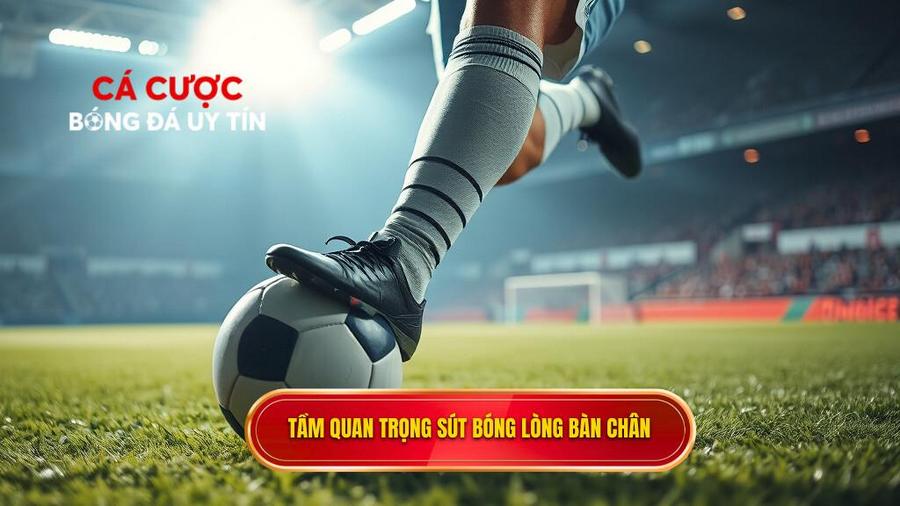 Tại sao kỹ thuật sút bóng bằng lòng bàn chân phải lại quan trọng?