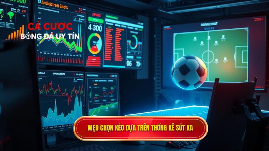 Mẹo chọn kèo dựa trên thống kê sút xa cho từng loại kèo cụ thể