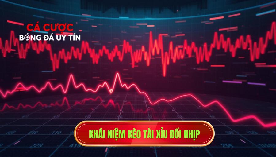 Khái niệm kèo tài xỉu đổi nhịp