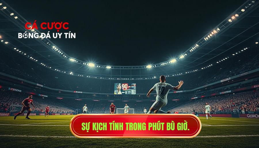 Sự kịch tính trong phút bù giờ.