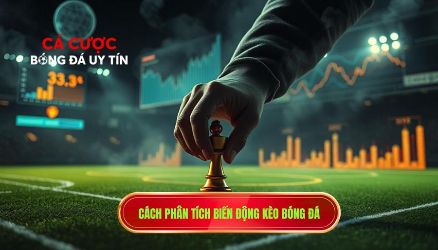 Cách phân tích biến động kèo bóng đá