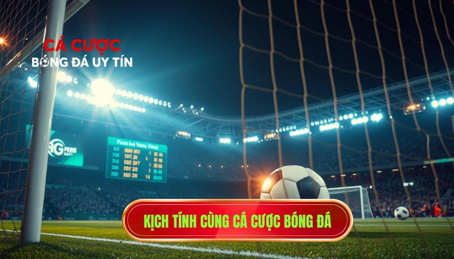 Kịch tính cùng Cá Cược Bóng Đá