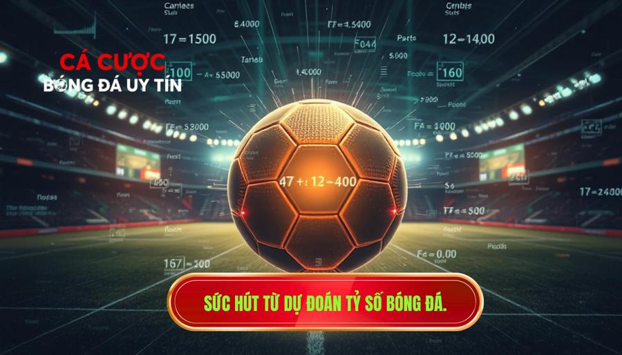 1. Sức hút từ dự đoán tỷ số bóng đá.