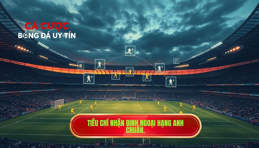 3. Tiêu chí nhận định Ngoại hạng Anh chuẩn.