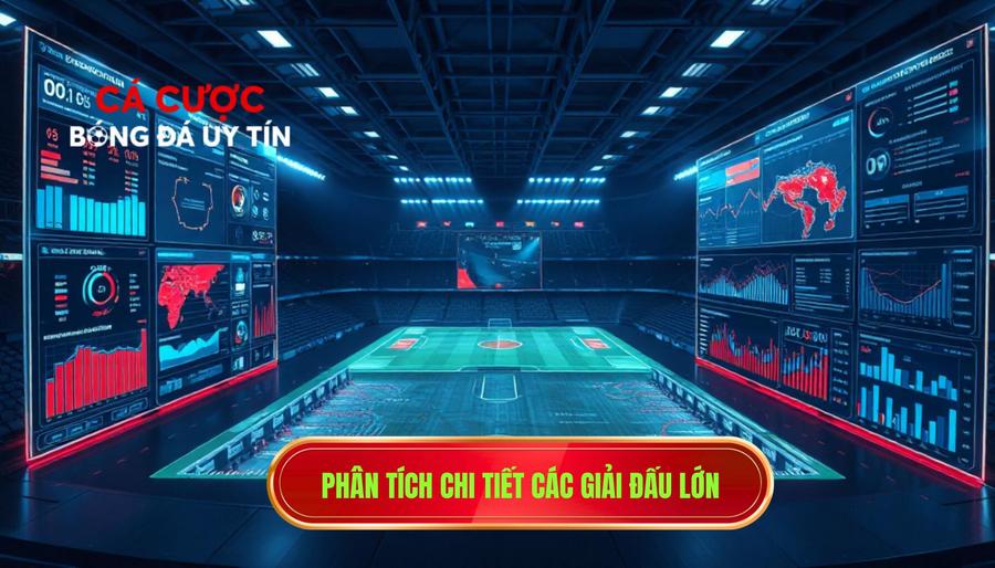 Phân tích chuyên sâu các giải đấu tiêu điểm